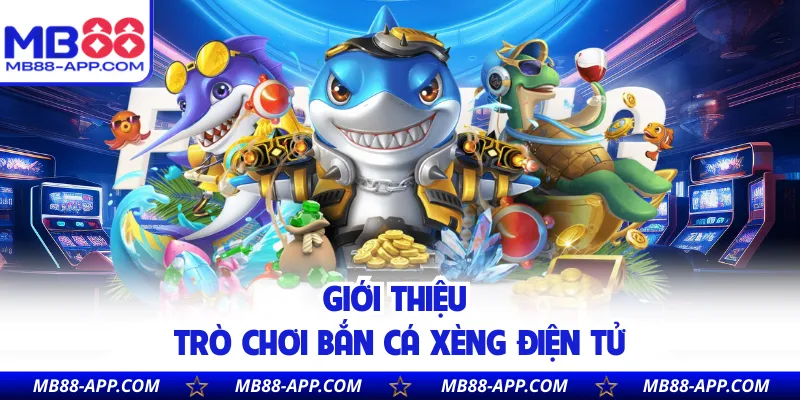 Giới thiệu trò chơi bắn cá xèng điện tử