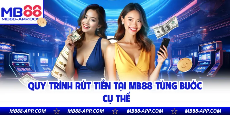 Quy trình rút tiền tại Mb88 từng bước cụ thể