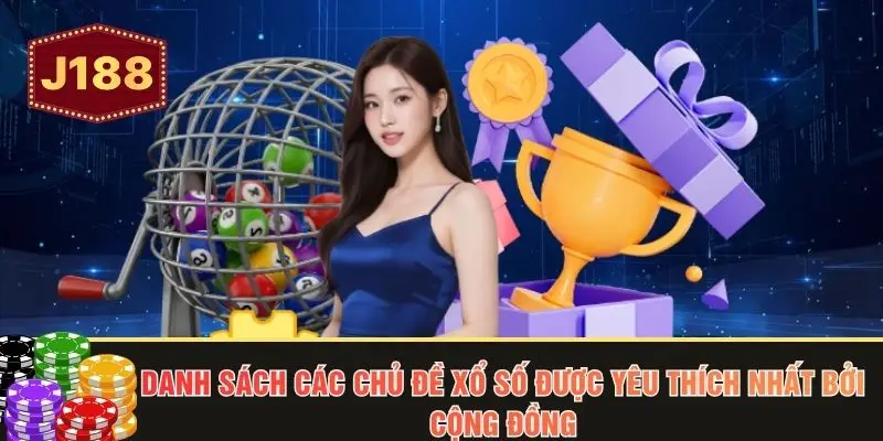 Danh sách các chủ đề xổ số được yêu thích nhất bởi cộng đồng