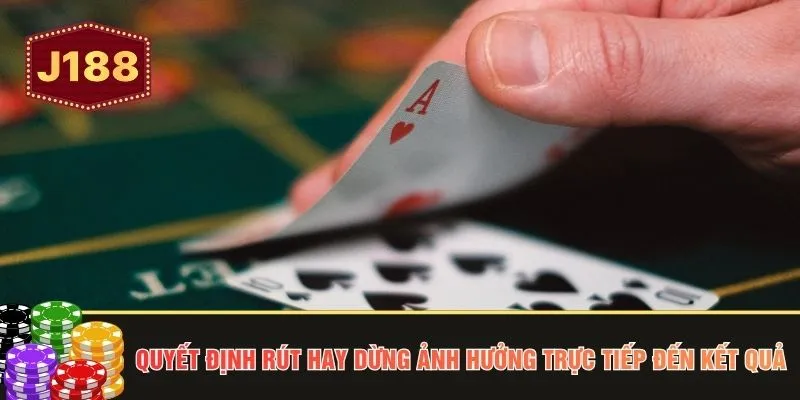 Quyết định rút hay dừng ảnh hưởng trực tiếp đến kết quả 